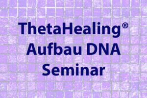 ThetaHealing-Aufbau-Seminar